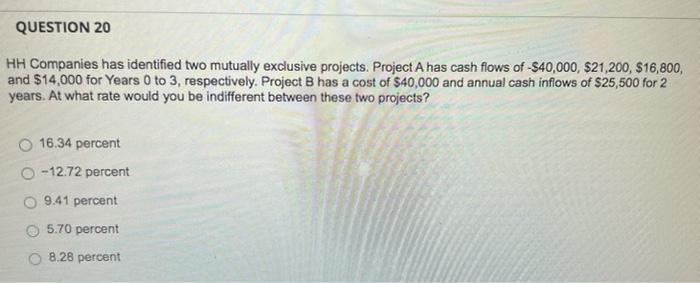 please show steps!!!! QUESTION 20 HH Companies has identified two mutually exclusive