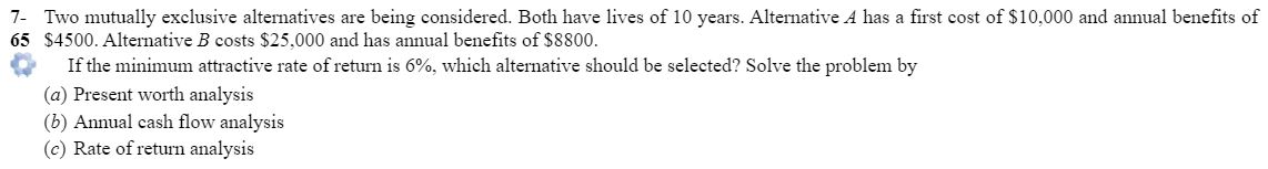  7-65: Two mutually exclusive alternatives are being considered. Both have lives