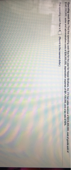  Operating cash flow. Find the operating cash flow for the year