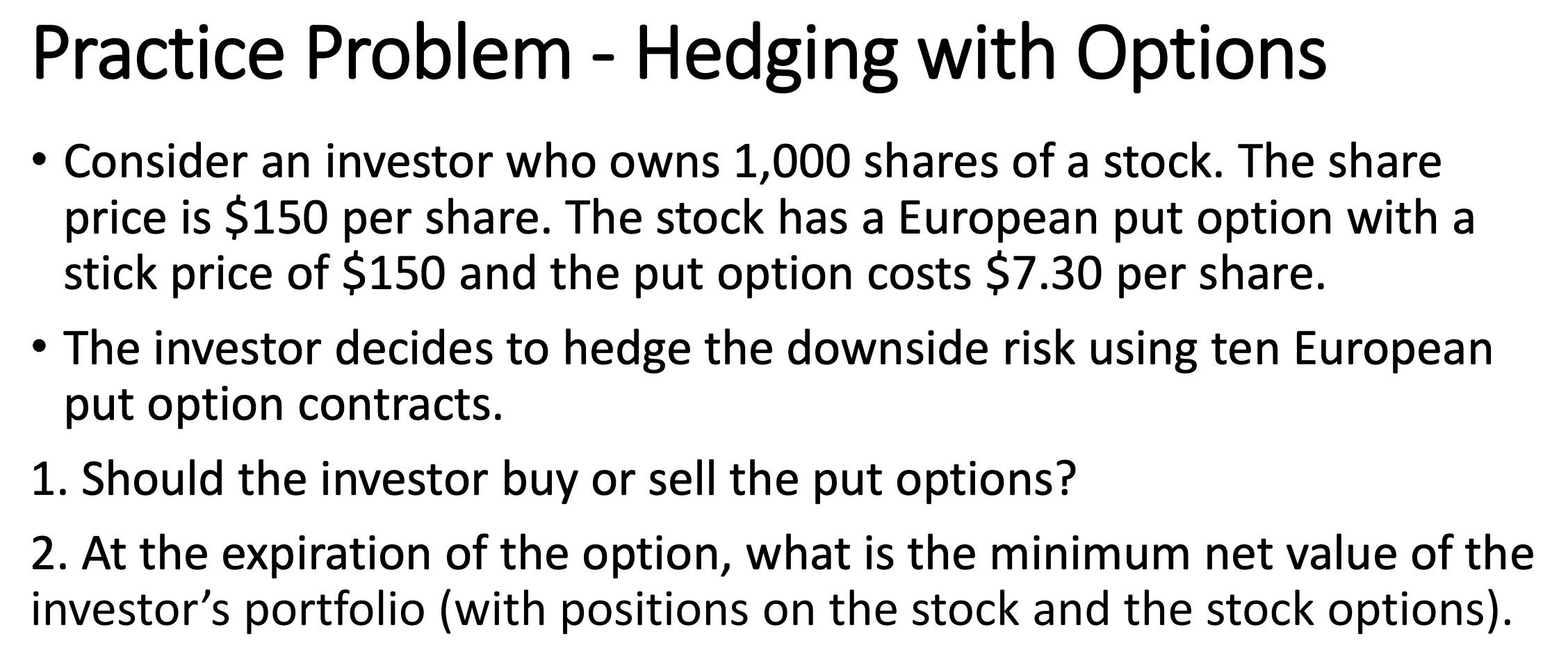 Practice Problem - Hedging with Options - Consider an investor who