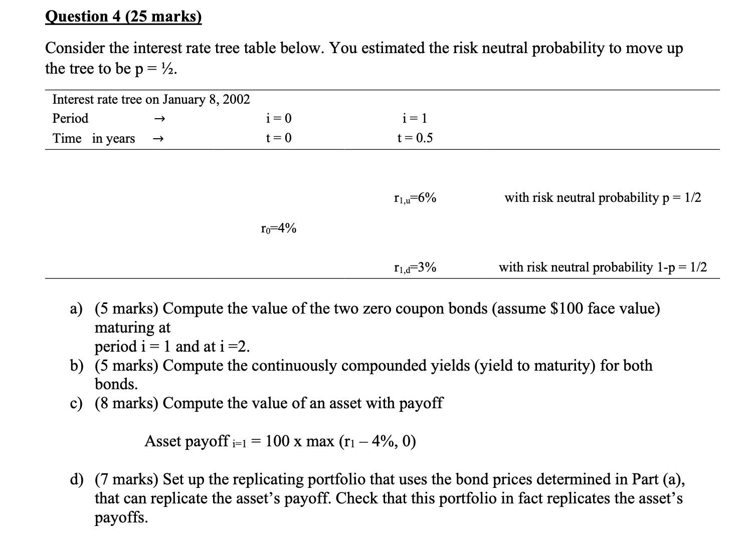  Question 4(25 marks) Consider the interest rate tree table below. You
