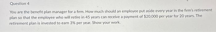  Question 4 You are the benefit plan manager for a firm.