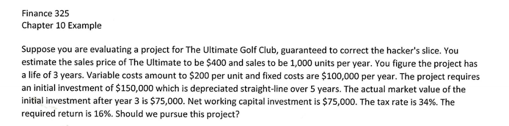  Finance 325 Chapter 10 Example Suppose you are evaluating a project