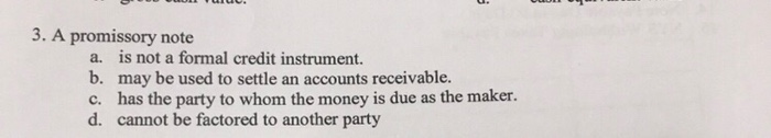  3. A promissory note a. b. c. d. is not a