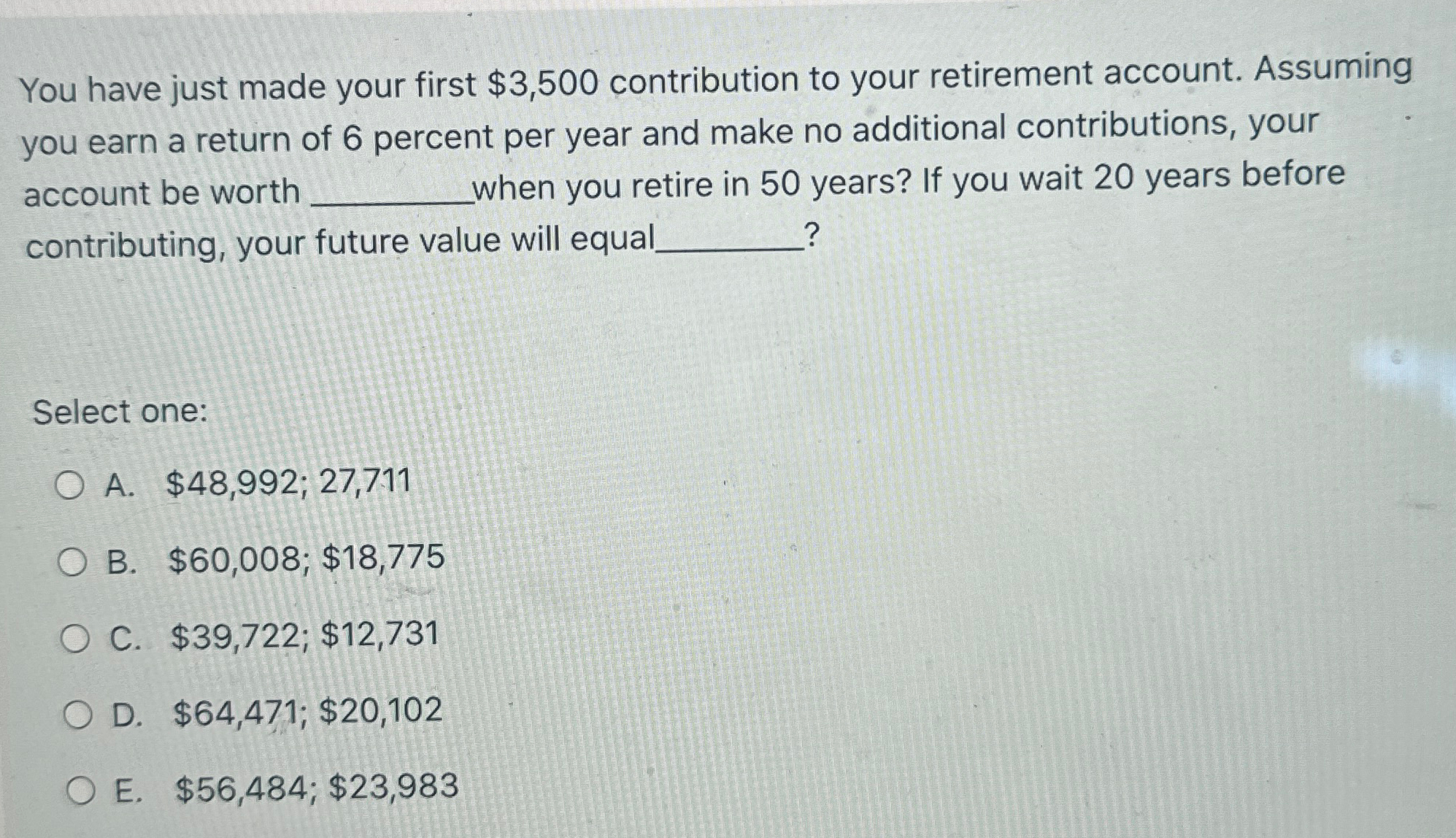  You have just made your first $3,500 contribution to your retirement