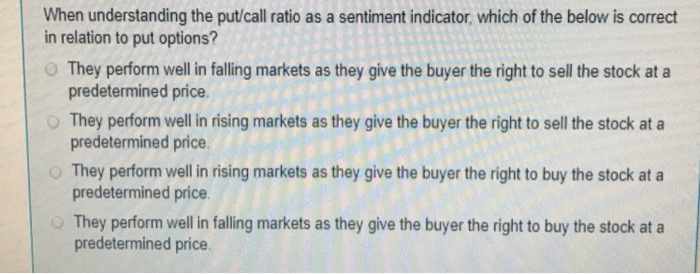  When understanding the put/call ratio as a sentiment indicator, which of