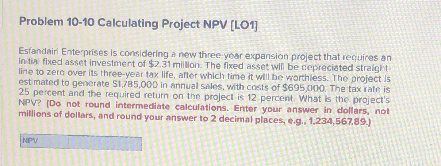  Problem 10-10 Calculating Project NPV [LO1] Esfandairl Enterprises is considering a