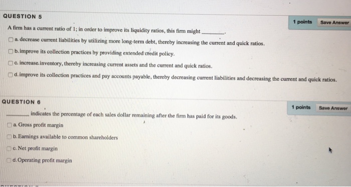  QUESTION 5 1 pointsSave Answer A firm has a current ratio