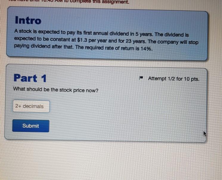  Ultiplete this assignment. Intro A stock is expected to pay its
