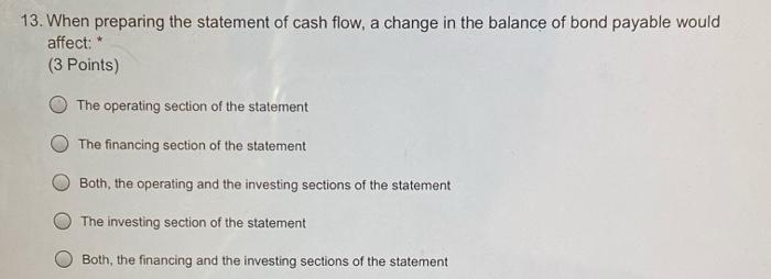  13. When preparing the statement of cash flow, a change in
