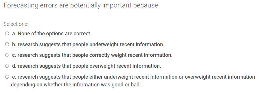  Forecasting errors are potentially important because Select one: a. None of