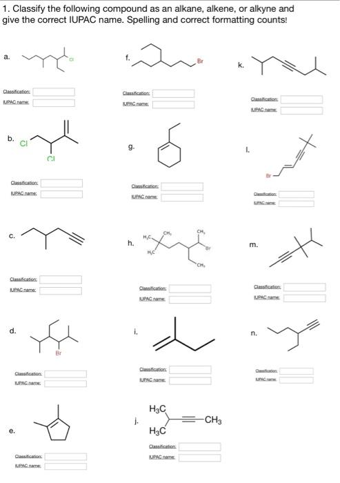  1. Classify the following compound as an alkane, alkene, or alkyne