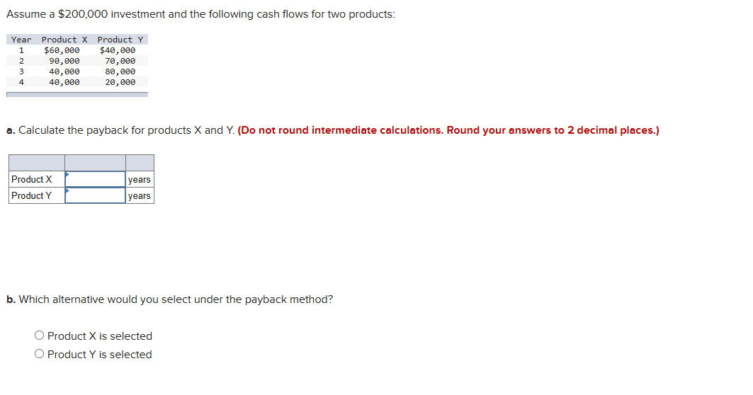  Assume a $200,000 investment and the following cash flows for two