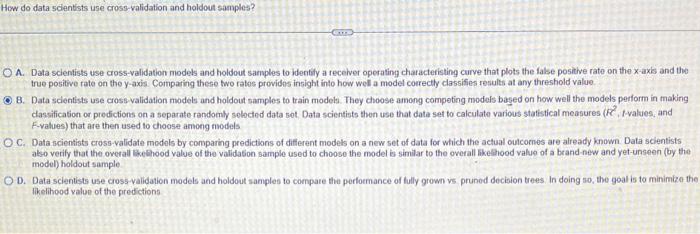  How do data scientists use cross-validation and holdout samples? A. Data