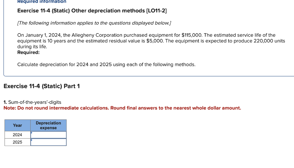  Exercise 11-4 (Static) Other depreciation methods [LO11-2] [The following information applies