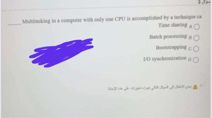  Multitasking in a computer with only one CPU is accomplished by