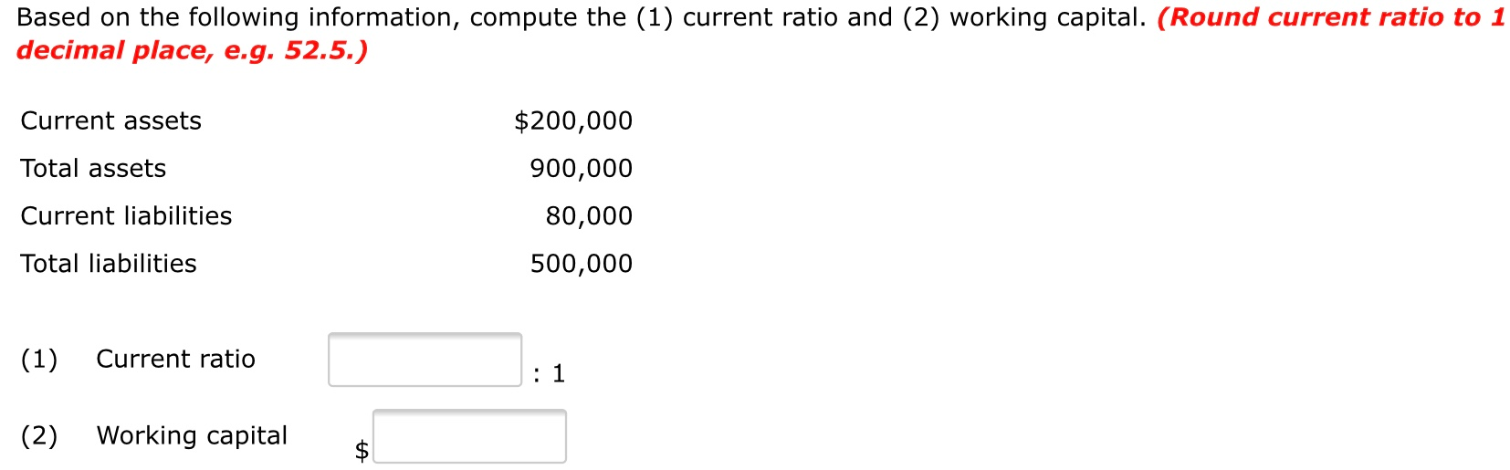 Based on the following information, compute the (1) current ratio and