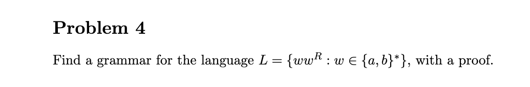  Problem 4 Find a grammar for the language L = {wwR: