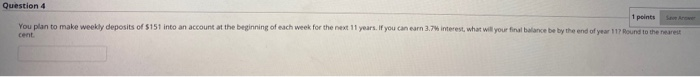  Question 4 1 points You plan to make weekly deposits of
