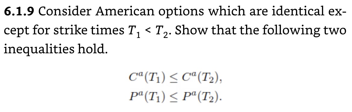 6.1.9 Consider American options which are identical except for strike times