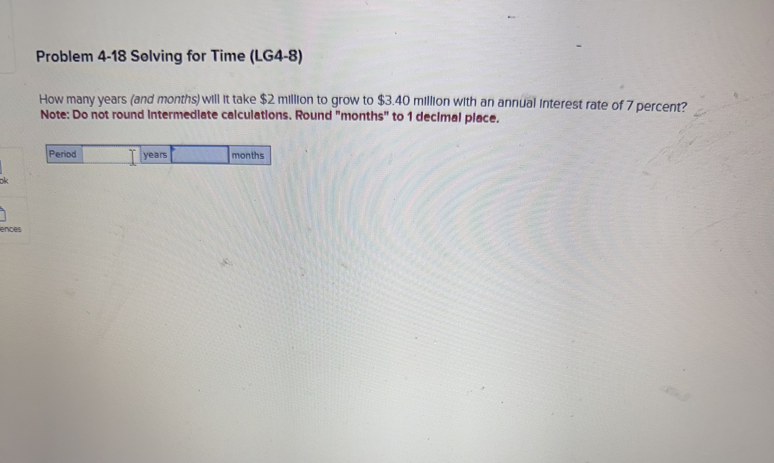  Problem 4-18 Solving for Time (LG4-8) How many years (and months)