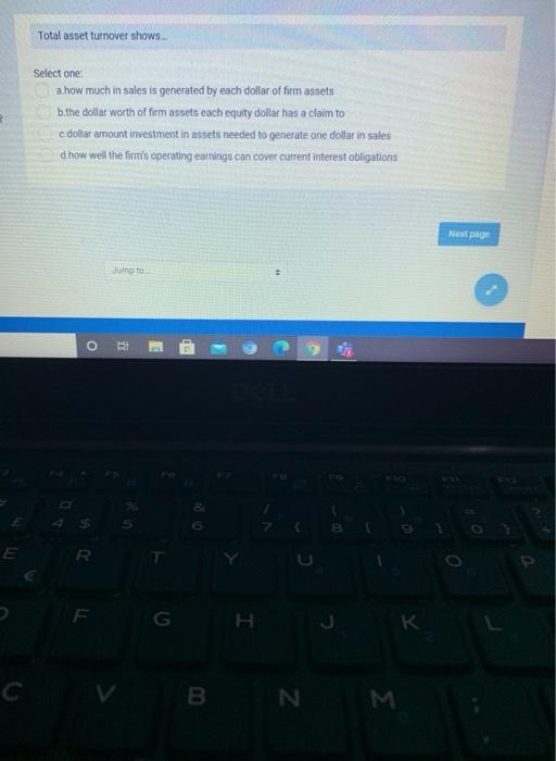  Total asset turnover shows Select one a how much in sales