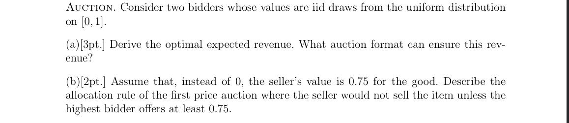 AUCTION. Consider two bidders whose values are iid draws from the