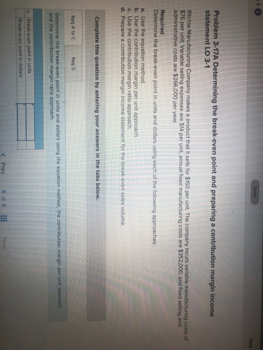  Help Problem 3-17A Determining the break-even point and preparing a contribution