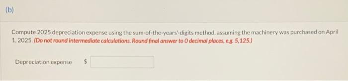 Company purchased machinery on January 1,2025 , for $92,000. The machinery is