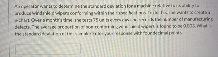  An operator wants to determine the standard deviation for a machine