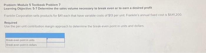  Problem: Module 5 Textbook Problem 7 Learning Objective: 5-7 Determine the