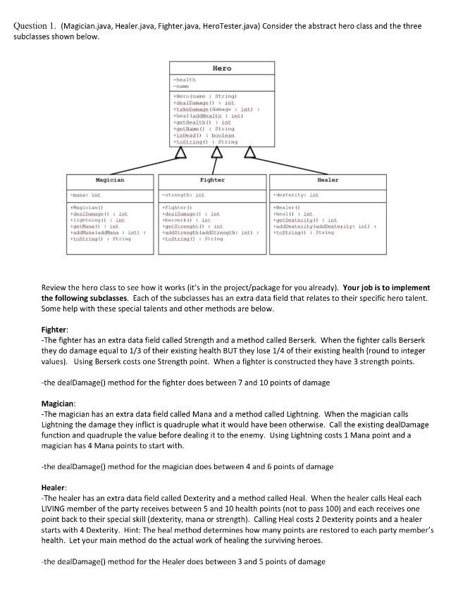  Question 1. (Magician.java, Healer.java, Fighter.java, HeroTester.java) Consider the abstract hero class