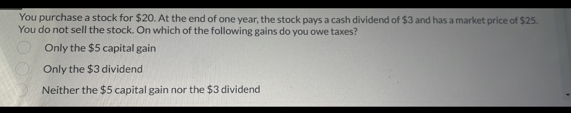  You purchase a stock for $20. At the end of one