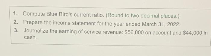  1. Compute Blue Bird's current ratio. (Round to two decimal places.)