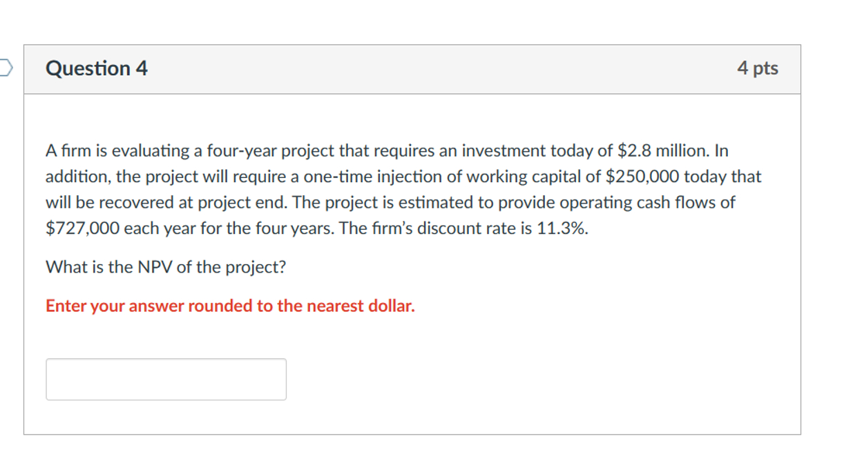  Question 4 A firm is evaluating a four-year project that requires