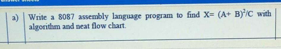  do fast and correct a) Write a 8087 assembly language program