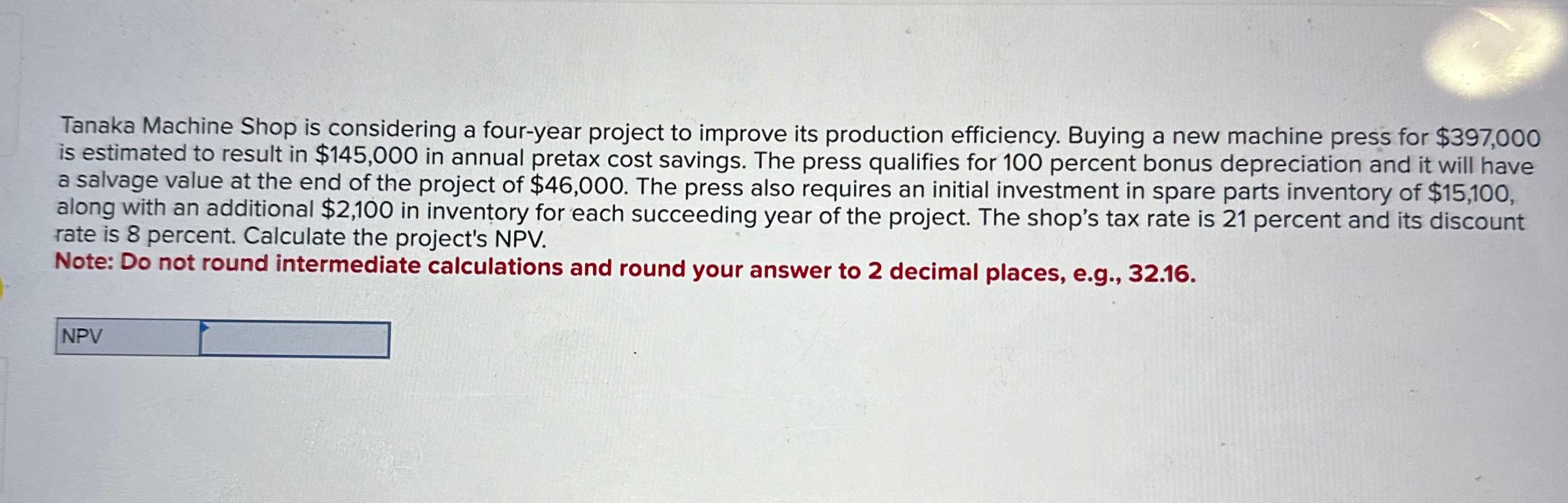  Tanaka Machine Shop is considering a four-year project to improve its