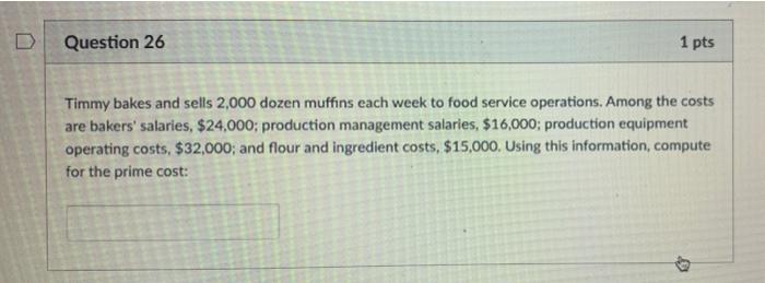with solutions please D Question 26 1 pts Timmy bakes and sells