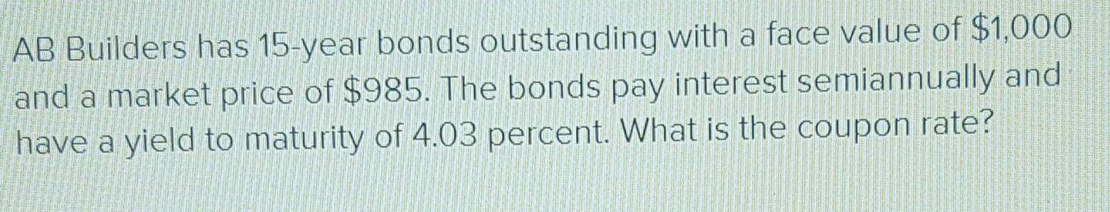  Please answer in Excel format. AB Builders has 15-year bonds outstanding