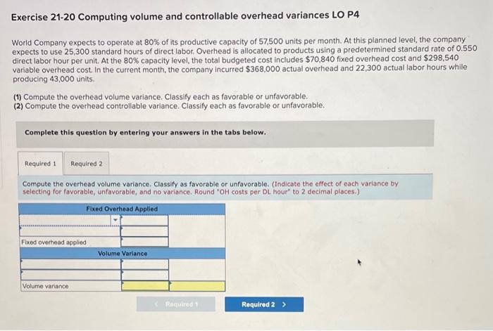  Exercise 21-20 Computing volume and controllable overhead variances LO P4 World