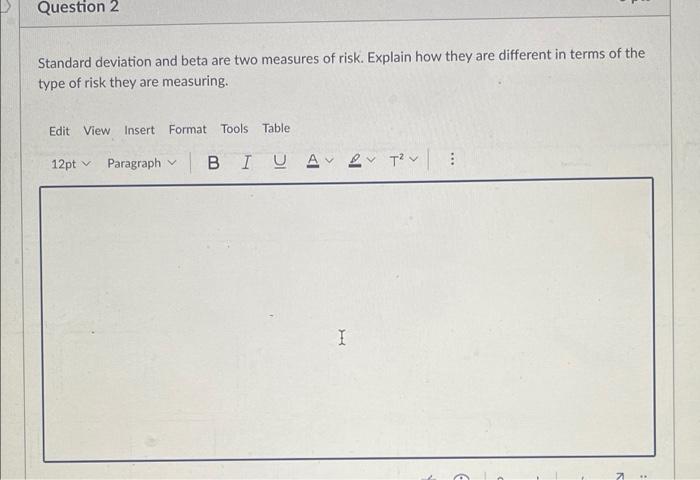  Question 2 Standard deviation and beta are two measures of risk.