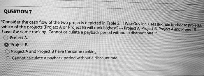 the two projects depicted in Table 3. If WiseGuy Inc. uses payback