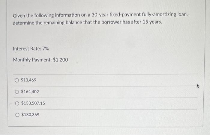  Given the following information on a 30 -year fixed-payment fully-amortizing loan,