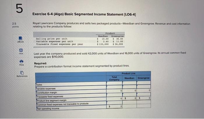  5 Exercise 6-4 (Algo) Basic Segmented Income Statement (L06-4) 2.5 points