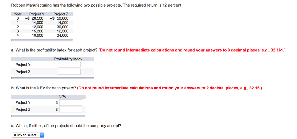 Robben Manufacturing has the following two possible projects. The required return