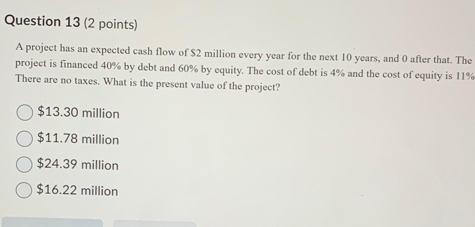  Question 13(2 points) A project has an expected cash flow of