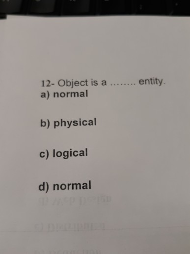 12- Object is a ........ entity. a) normal b) physical c)