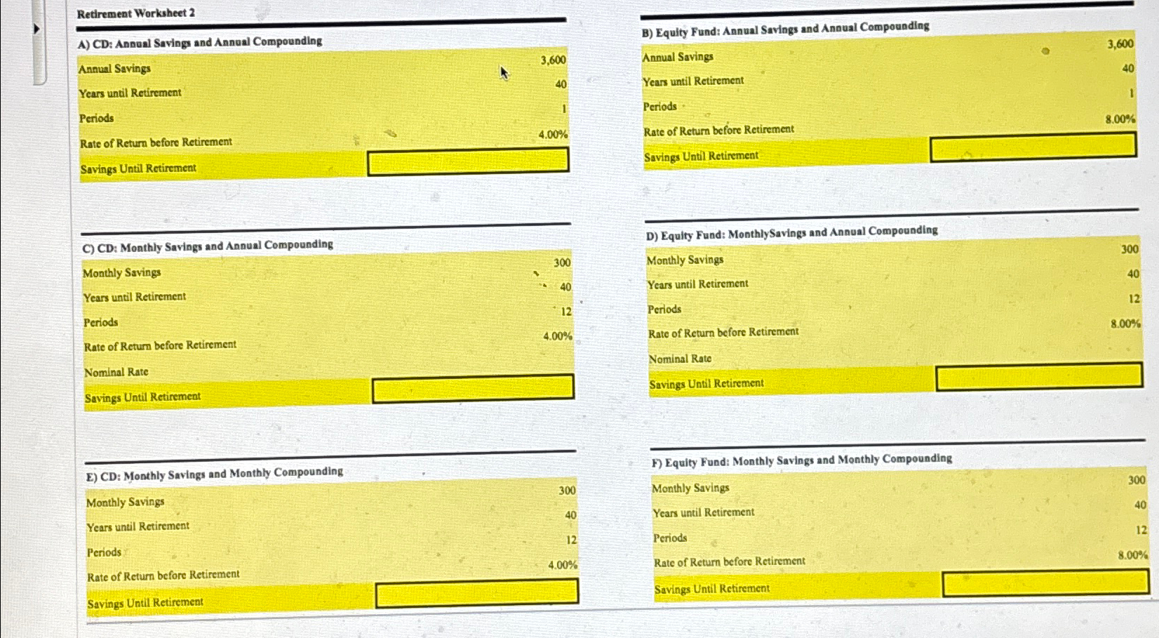  Retdrement Worksheet 2 \table[[A) CD: Annual Savings and Annual Compounding,3,600],[Anaual Savings,40],[Years