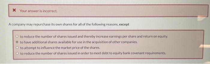  X Your answer is incorrect. A company may repurchase its own