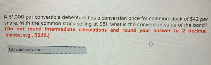  A $1,000 par convertible debenture has a conversion price for common